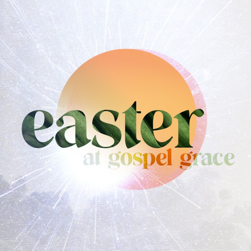 Easter at Gospel Grace