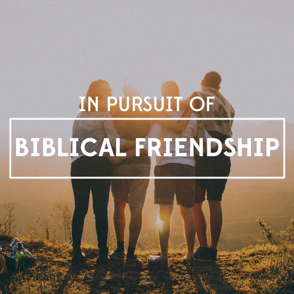 In Pursuit of Biblical Friendship