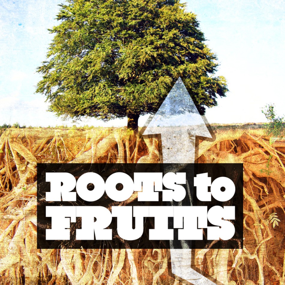 Roots To Fruits