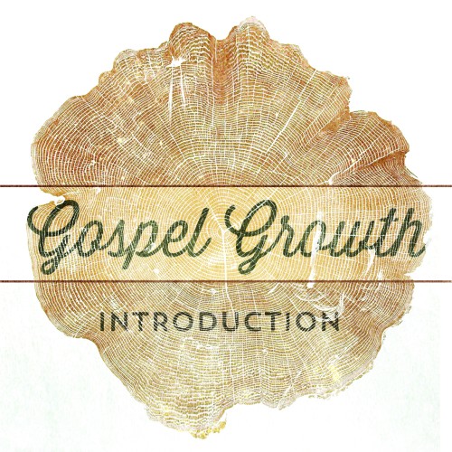Gospel Growth: Introduction