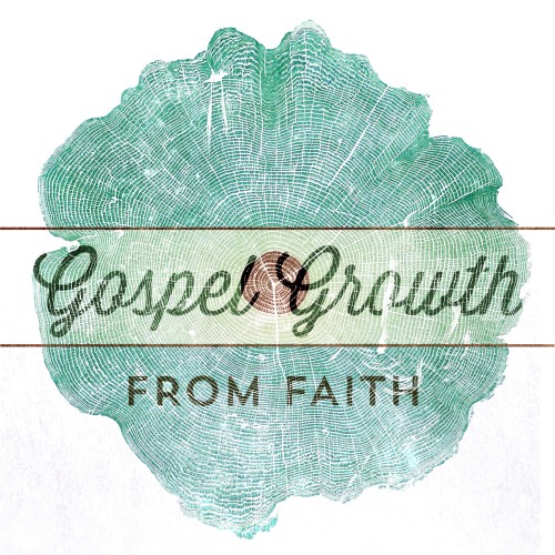 Gospel Growth: From Faith